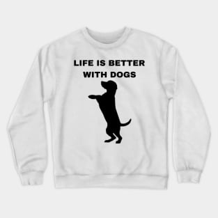Life is Better with Dogs - Dogs Pets Funny #4 Crewneck Sweatshirt